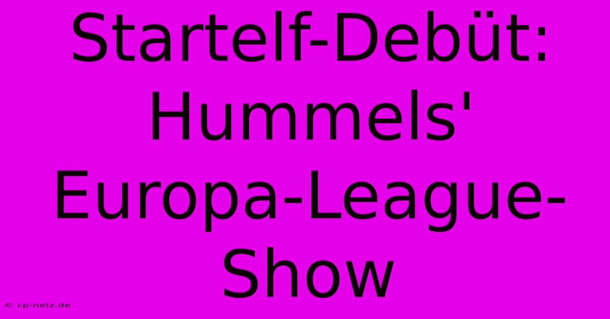 Startelf-Debüt: Hummels' Europa-League-Show