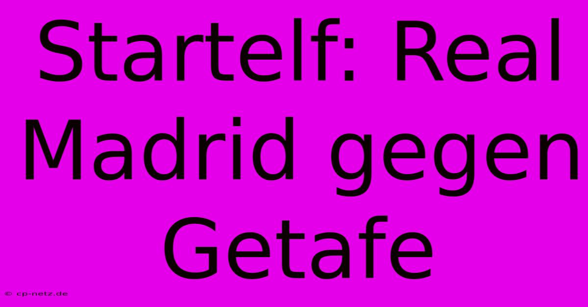 Startelf: Real Madrid Gegen Getafe