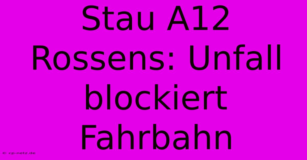 Stau A12 Rossens: Unfall Blockiert Fahrbahn