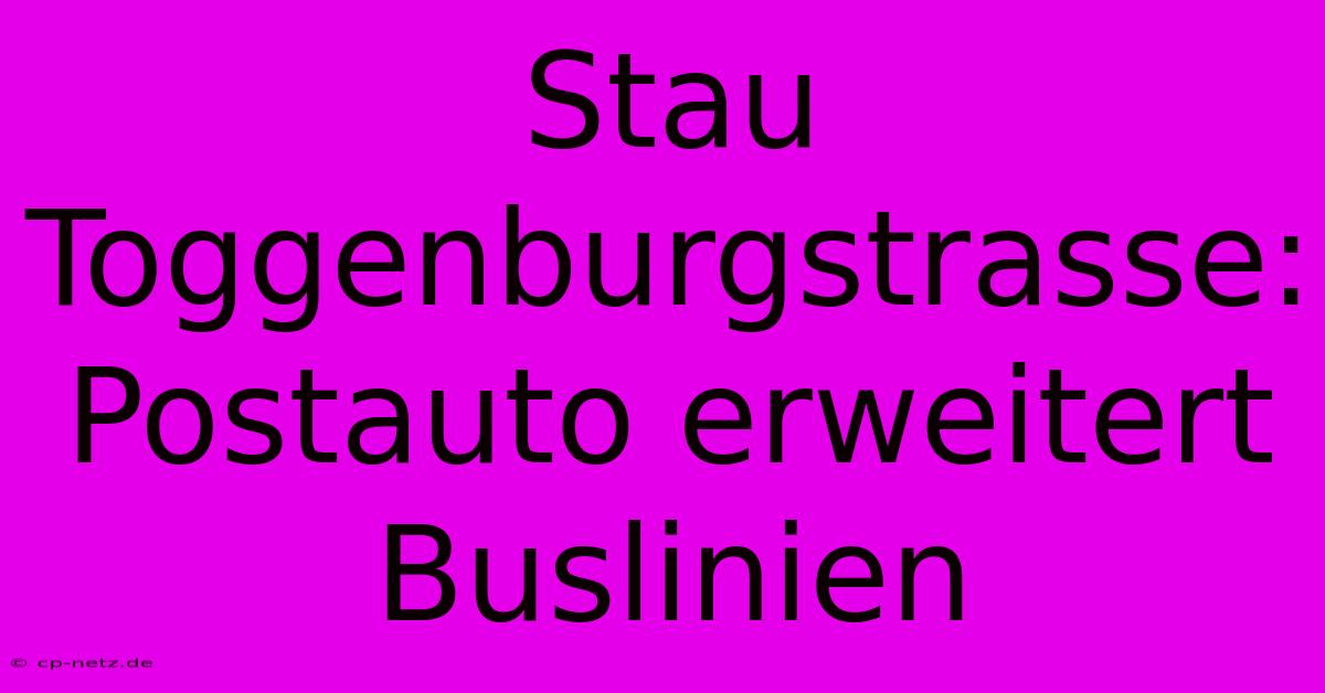 Stau Toggenburgstrasse: Postauto Erweitert Buslinien