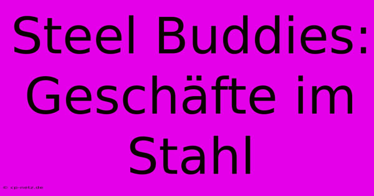 Steel Buddies: Geschäfte Im Stahl