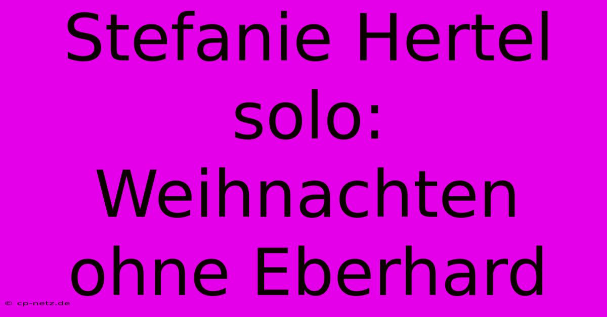 Stefanie Hertel Solo: Weihnachten Ohne Eberhard