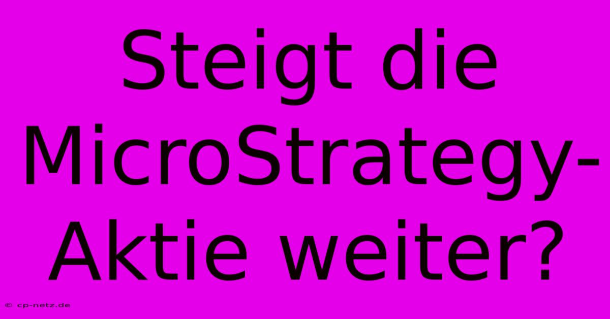 Steigt Die MicroStrategy-Aktie Weiter?