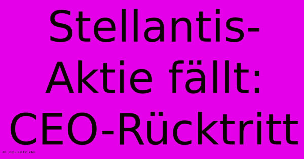 Stellantis-Aktie Fällt: CEO-Rücktritt