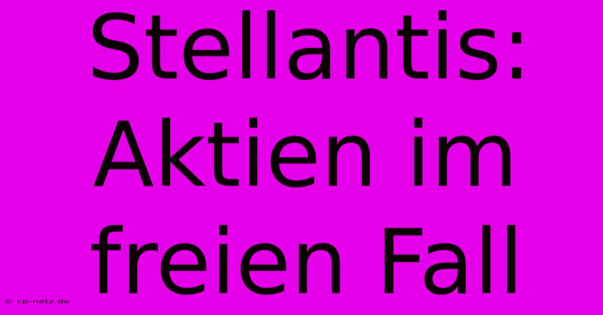 Stellantis: Aktien Im Freien Fall