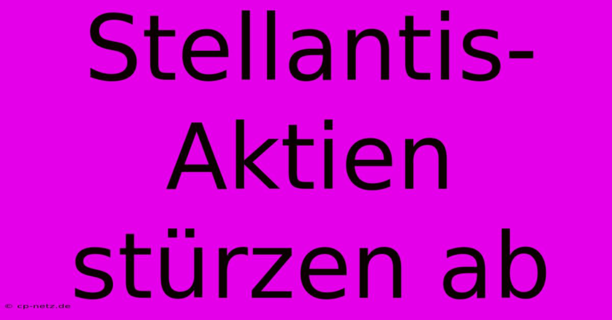 Stellantis-Aktien Stürzen Ab