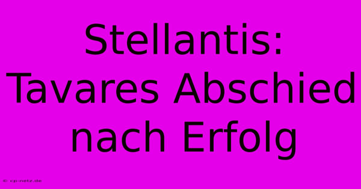 Stellantis: Tavares Abschied Nach Erfolg