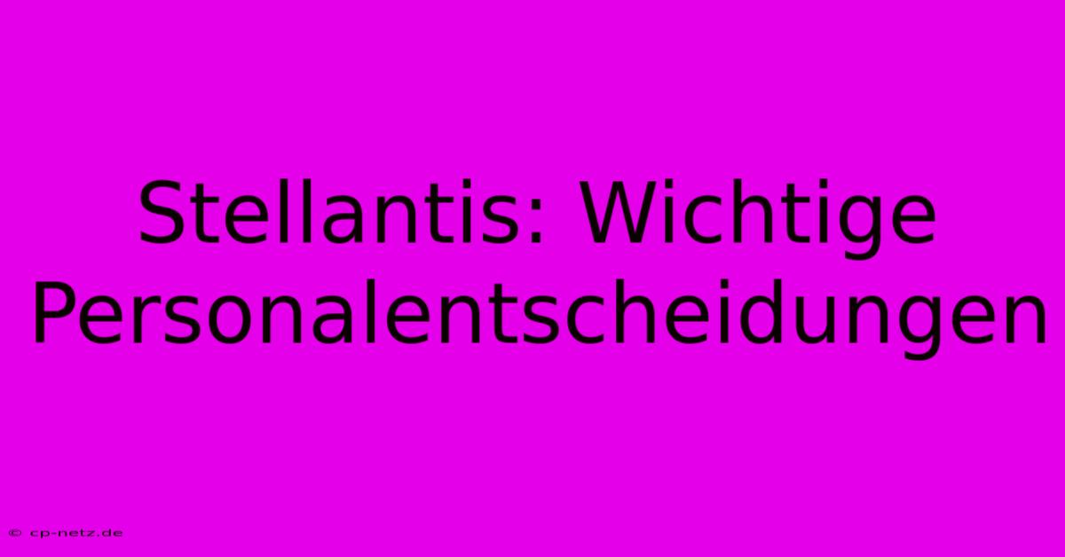 Stellantis: Wichtige Personalentscheidungen