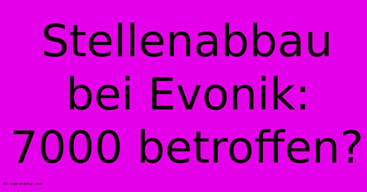 Stellenabbau Bei Evonik: 7000 Betroffen?