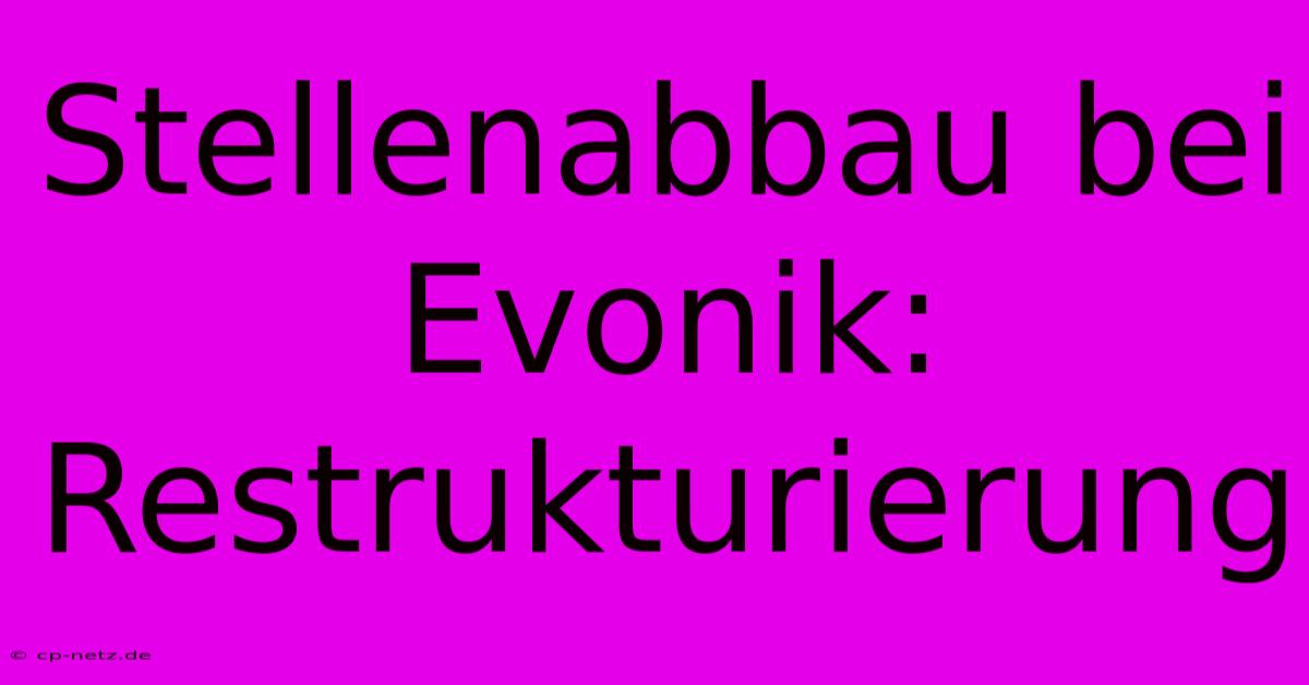 Stellenabbau Bei Evonik: Restrukturierung