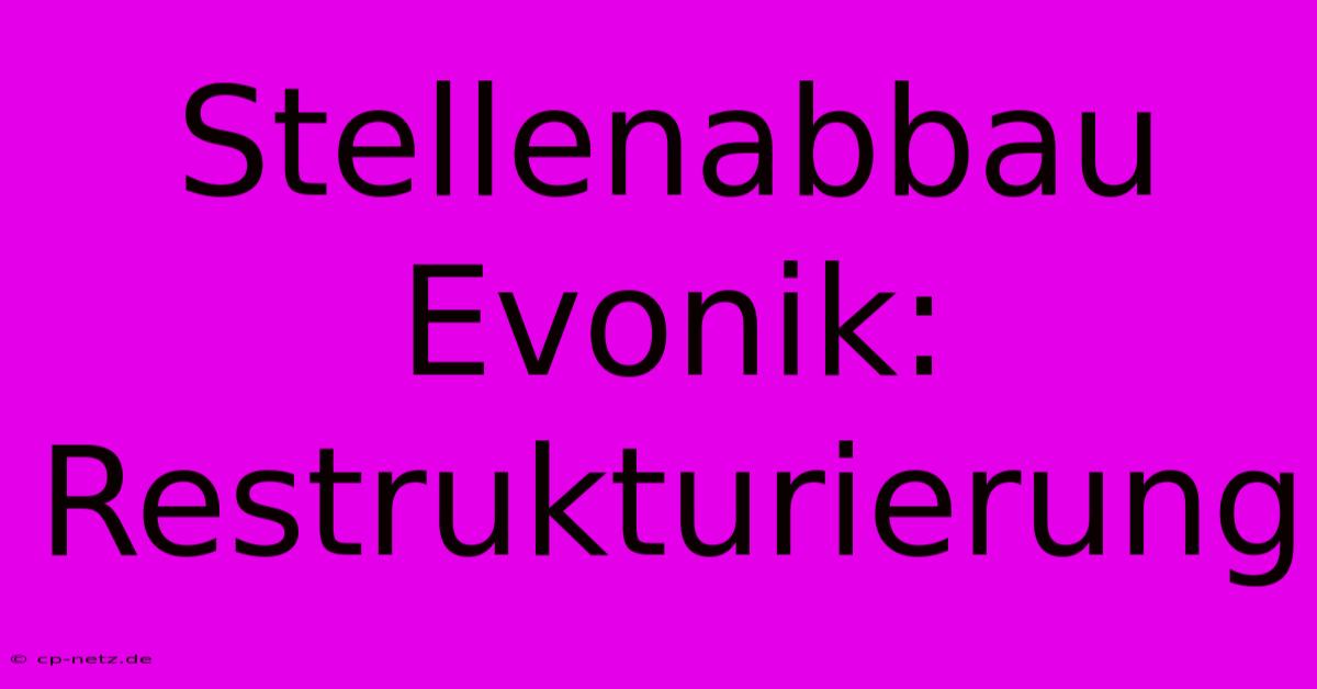 Stellenabbau Evonik: Restrukturierung