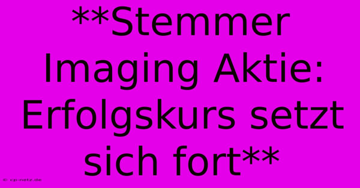 **Stemmer Imaging Aktie: Erfolgskurs Setzt Sich Fort**