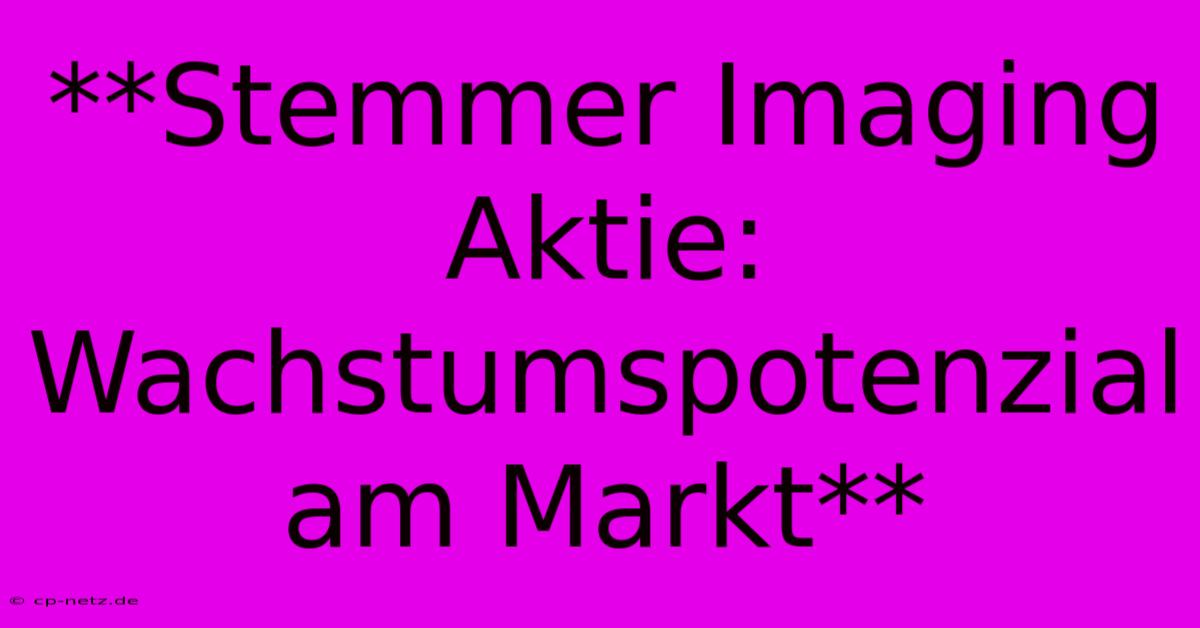 **Stemmer Imaging Aktie: Wachstumspotenzial Am Markt**