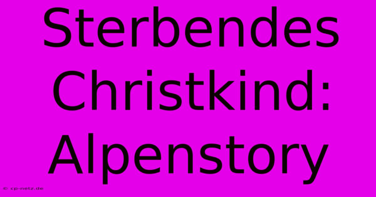 Sterbendes Christkind: Alpenstory