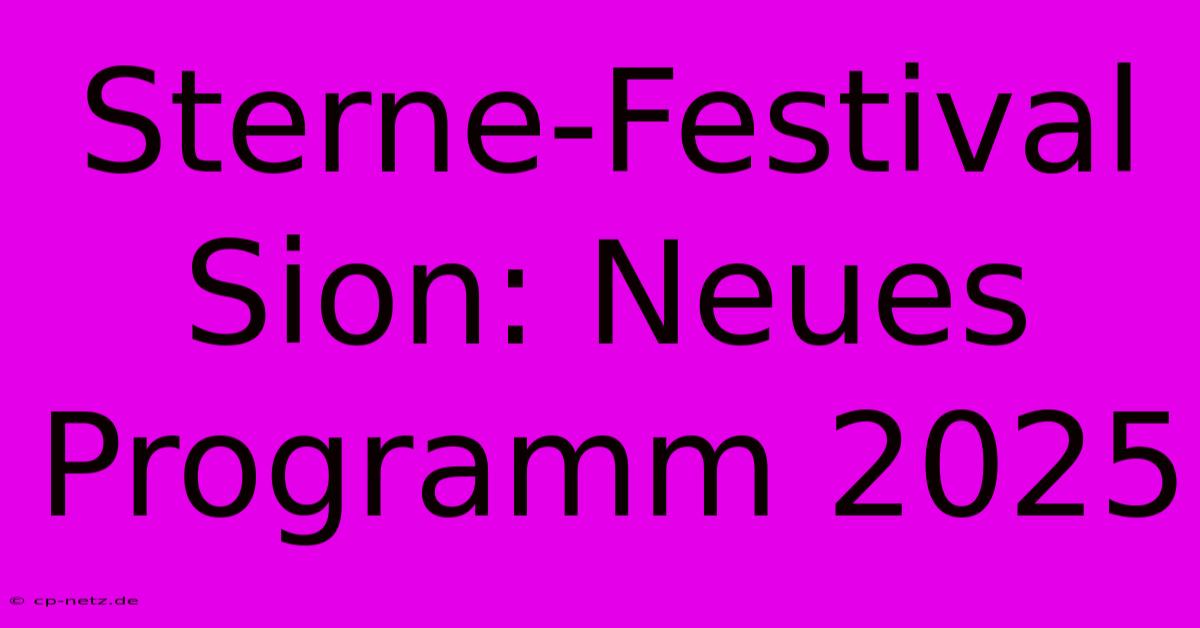 Sterne-Festival Sion: Neues Programm 2025