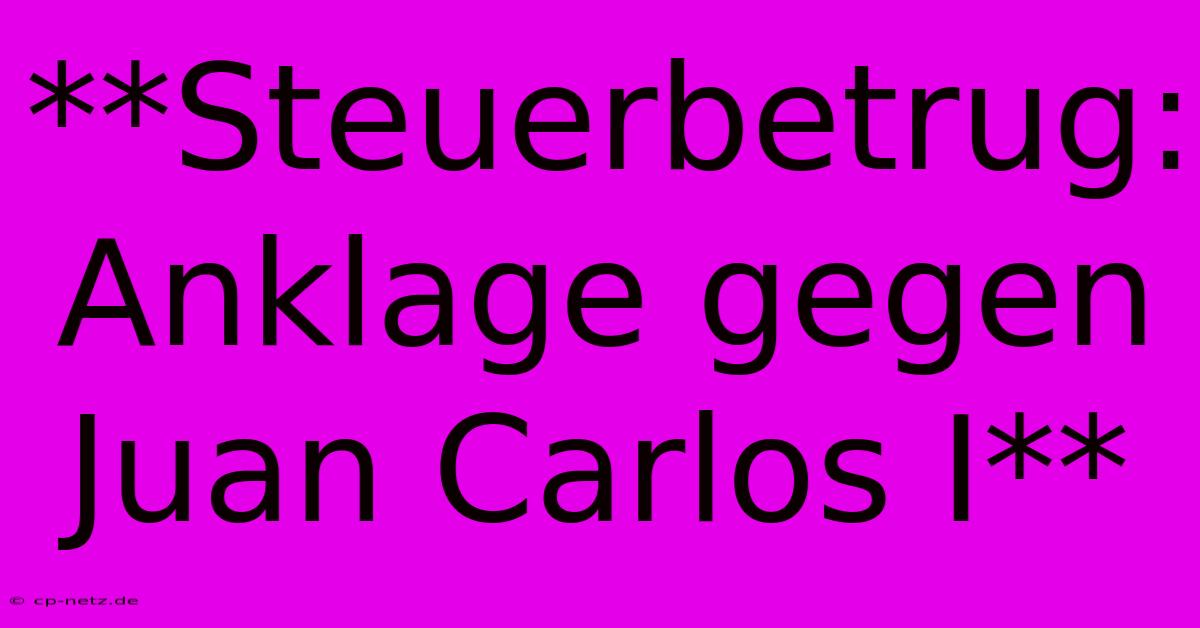 **Steuerbetrug: Anklage Gegen Juan Carlos I**