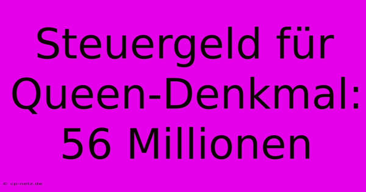 Steuergeld Für Queen-Denkmal: 56 Millionen