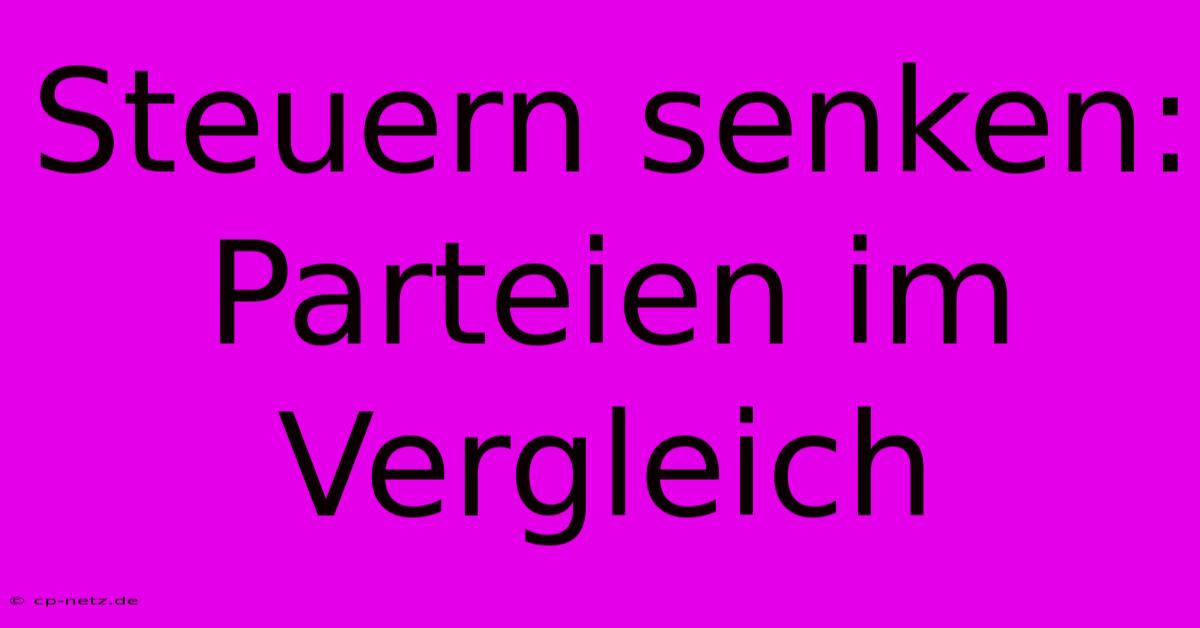 Steuern Senken: Parteien Im Vergleich