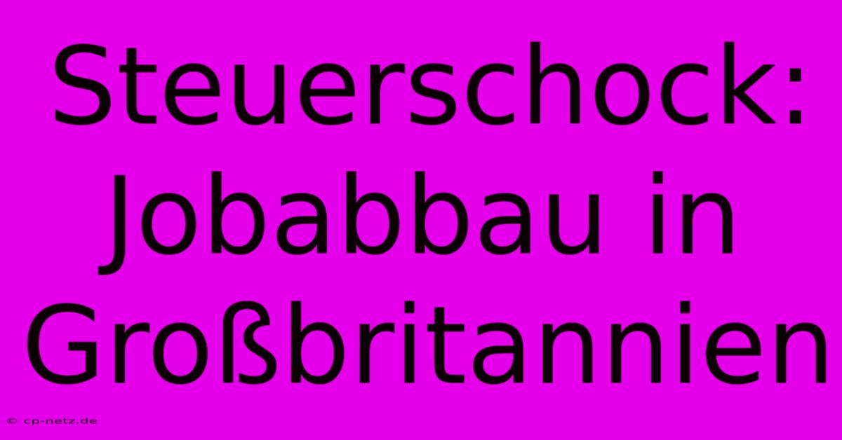 Steuerschock: Jobabbau In Großbritannien