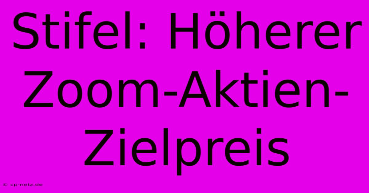 Stifel: Höherer Zoom-Aktien-Zielpreis