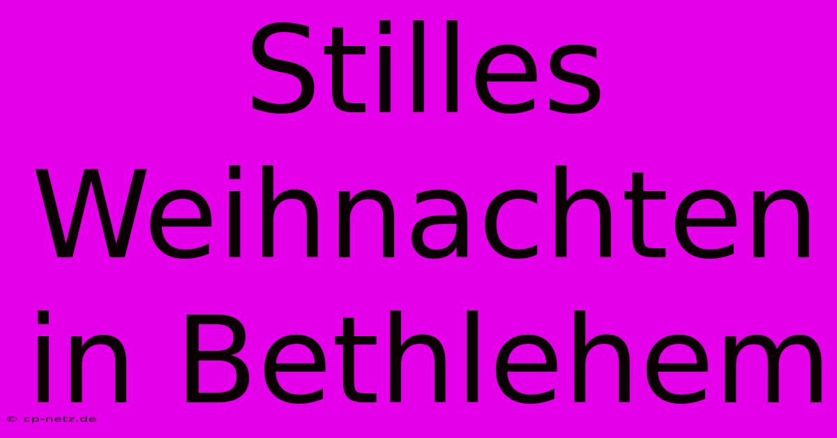 Stilles Weihnachten In Bethlehem