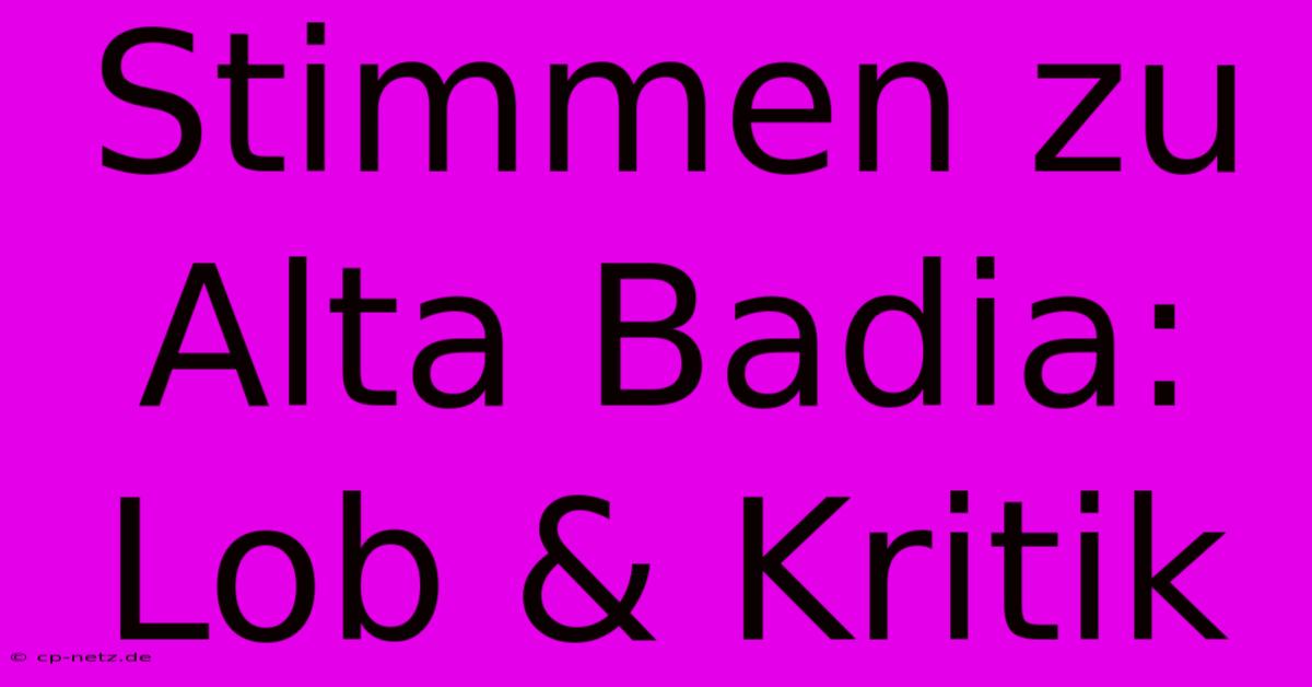 Stimmen Zu Alta Badia: Lob & Kritik