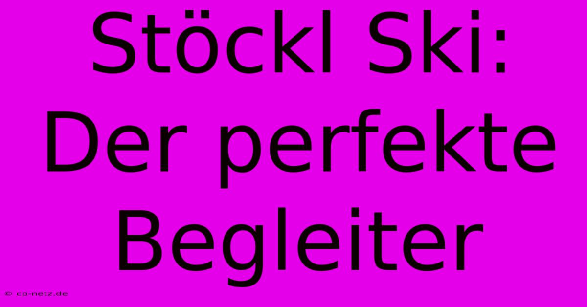 Stöckl Ski: Der Perfekte Begleiter