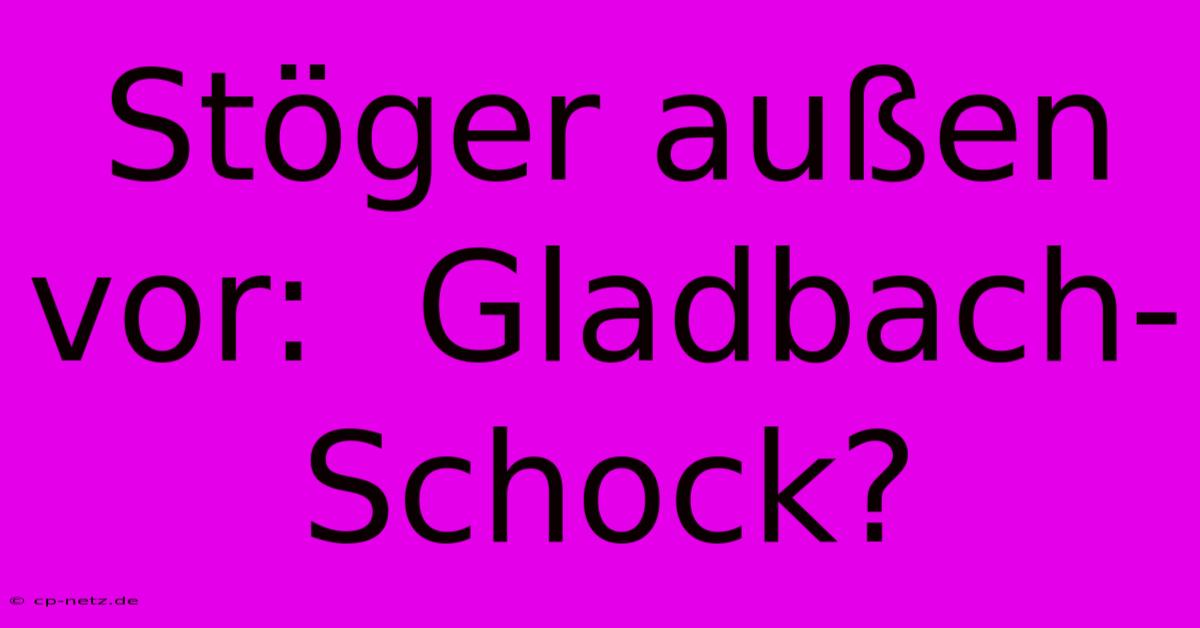 Stöger Außen Vor:  Gladbach-Schock?