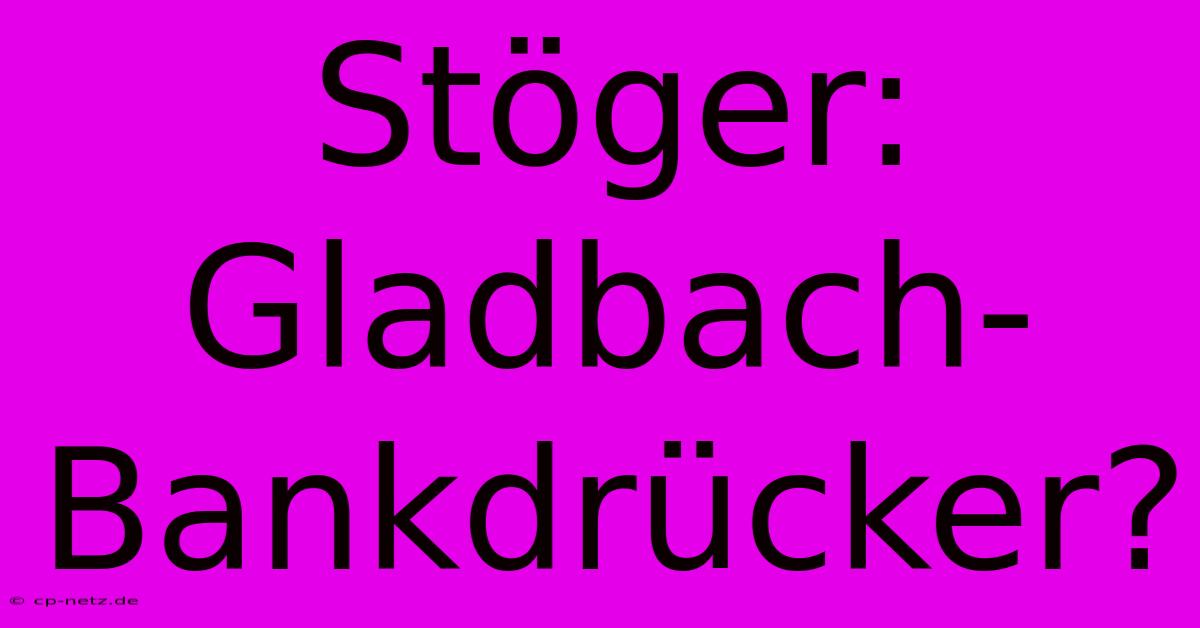 Stöger:  Gladbach-Bankdrücker?