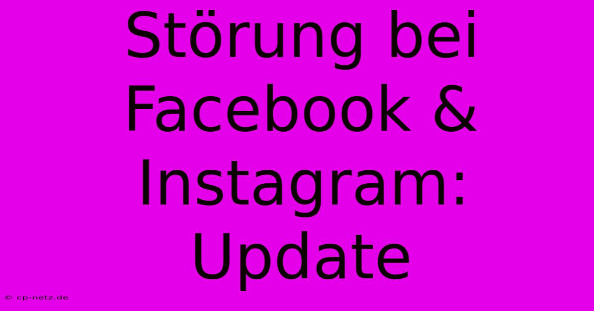 Störung Bei Facebook & Instagram: Update