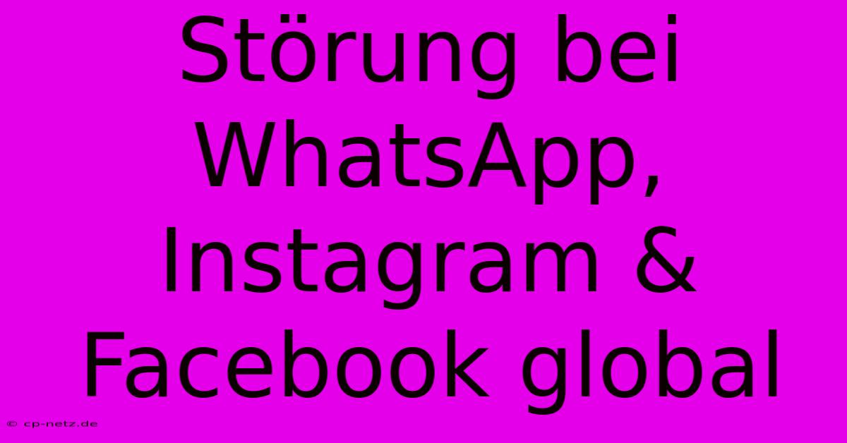 Störung Bei WhatsApp, Instagram & Facebook Global