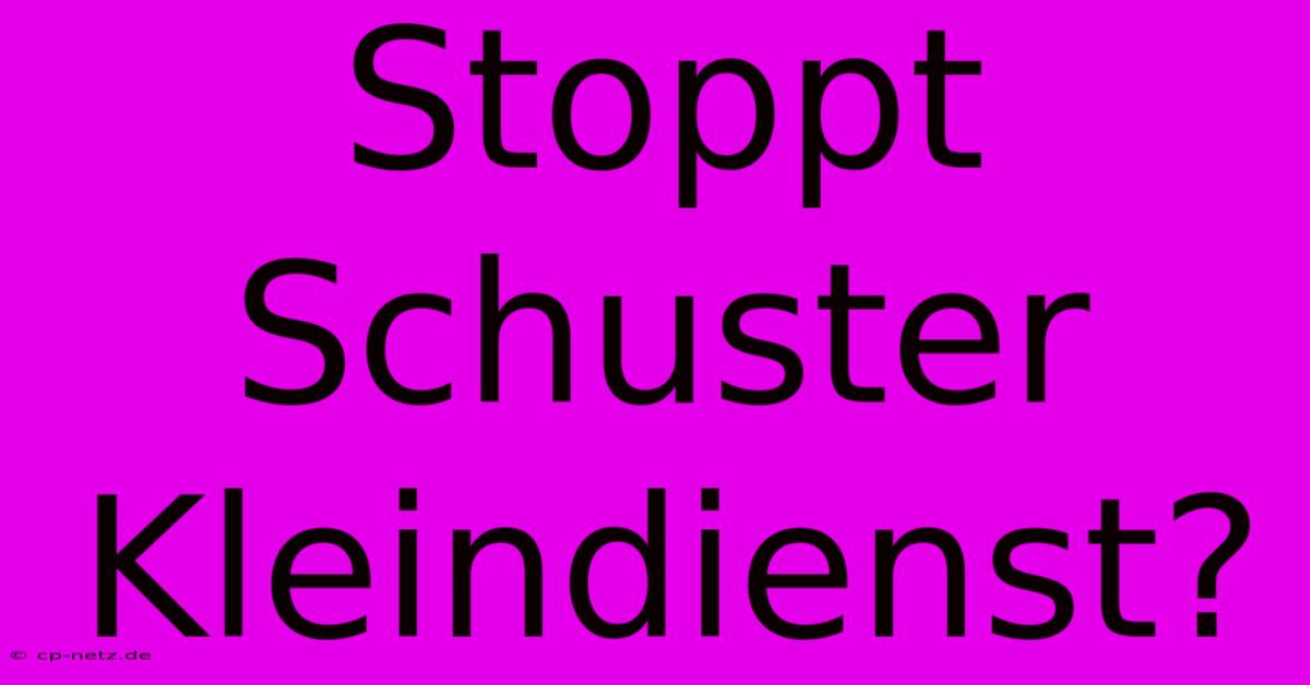 Stoppt Schuster Kleindienst?