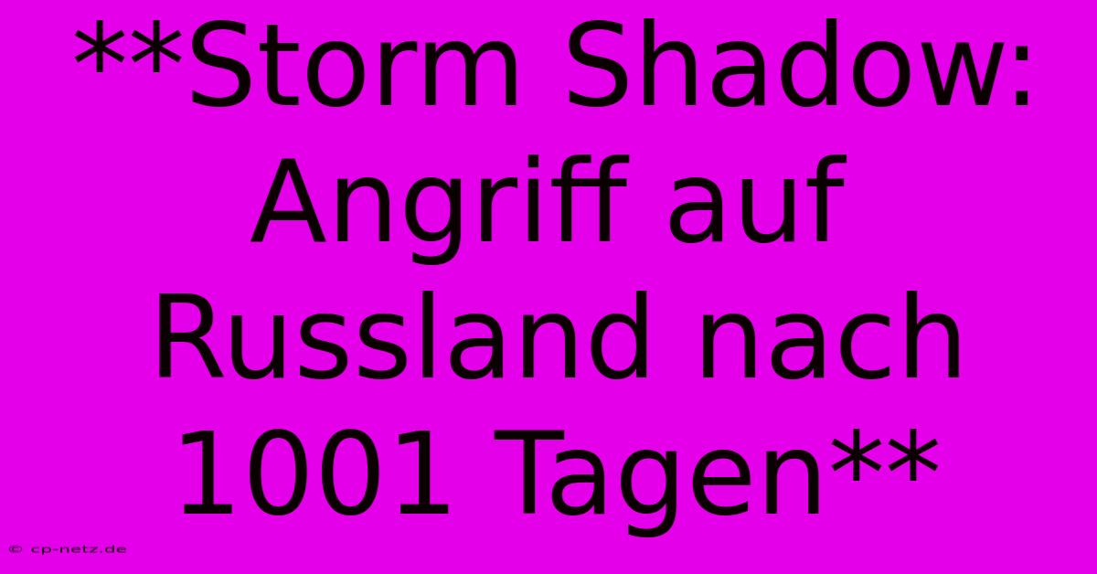 **Storm Shadow: Angriff Auf Russland Nach 1001 Tagen**