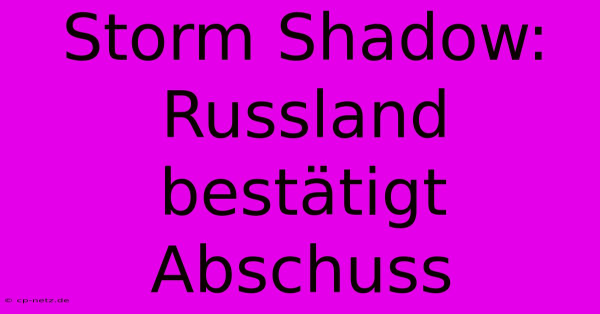 Storm Shadow: Russland Bestätigt Abschuss