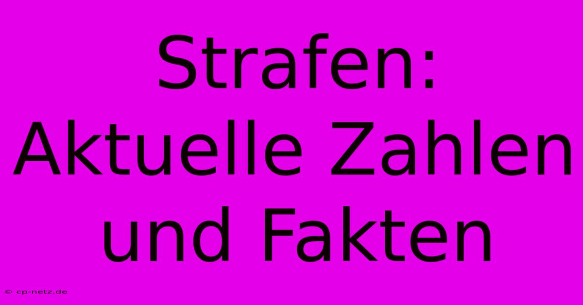 Strafen: Aktuelle Zahlen Und Fakten