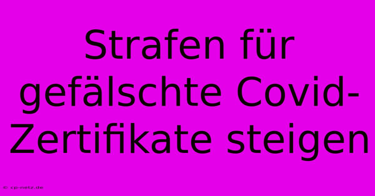 Strafen Für Gefälschte Covid-Zertifikate Steigen