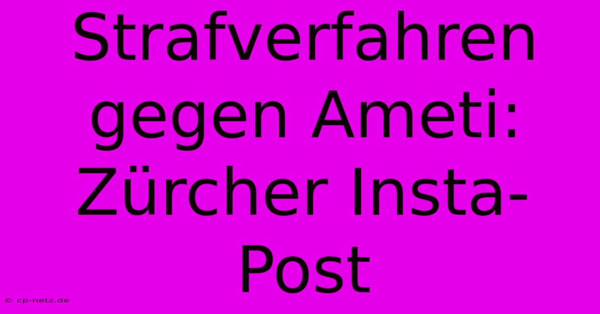 Strafverfahren Gegen Ameti: Zürcher Insta-Post