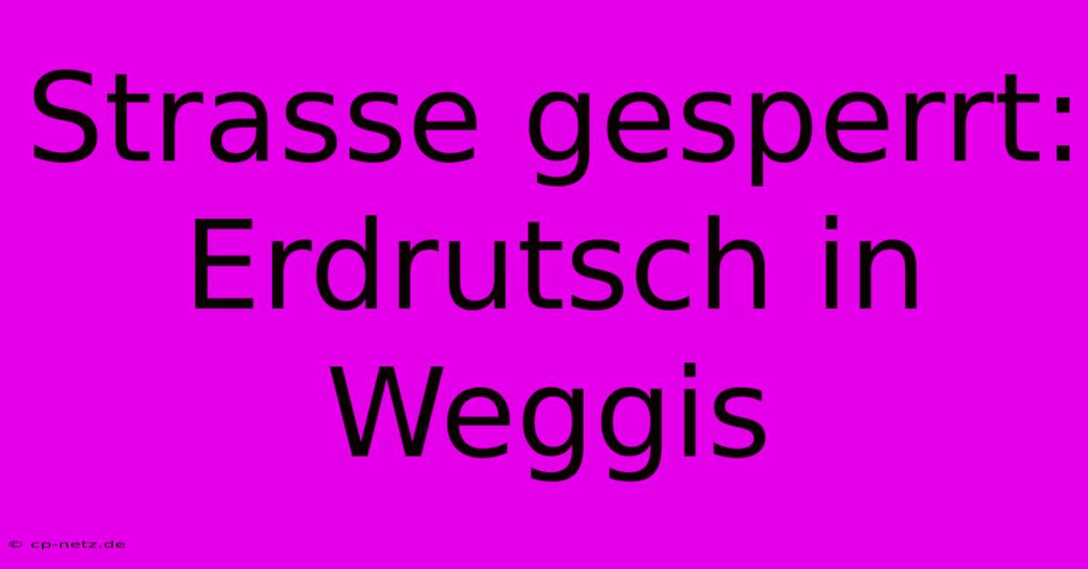 Strasse Gesperrt: Erdrutsch In Weggis