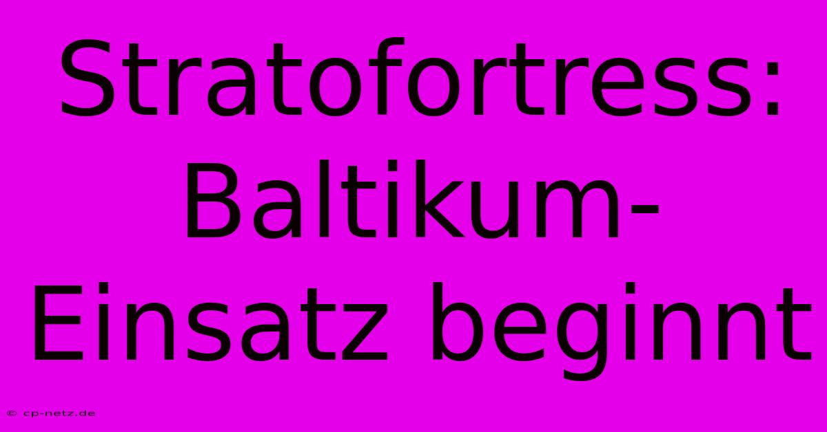 Stratofortress: Baltikum-Einsatz Beginnt