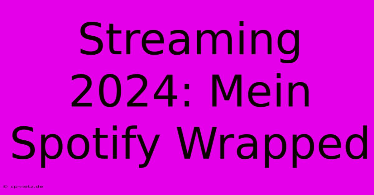 Streaming 2024: Mein Spotify Wrapped