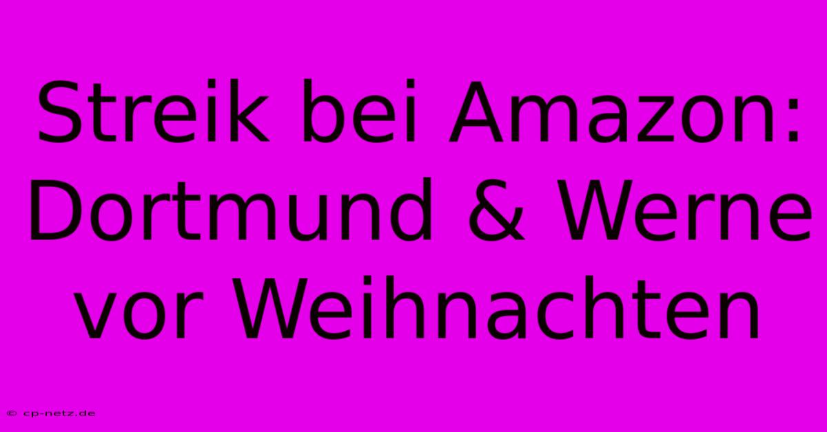 Streik Bei Amazon: Dortmund & Werne Vor Weihnachten