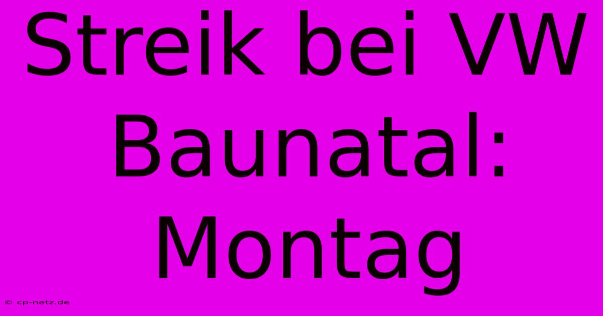 Streik Bei VW Baunatal: Montag