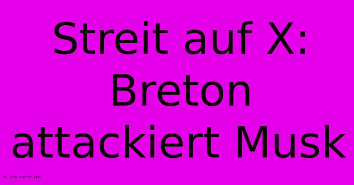 Streit Auf X: Breton Attackiert Musk