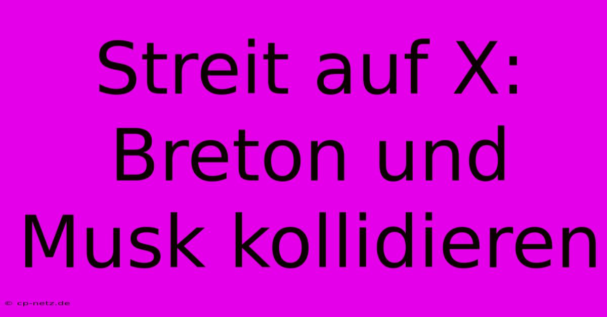 Streit Auf X: Breton Und Musk Kollidieren