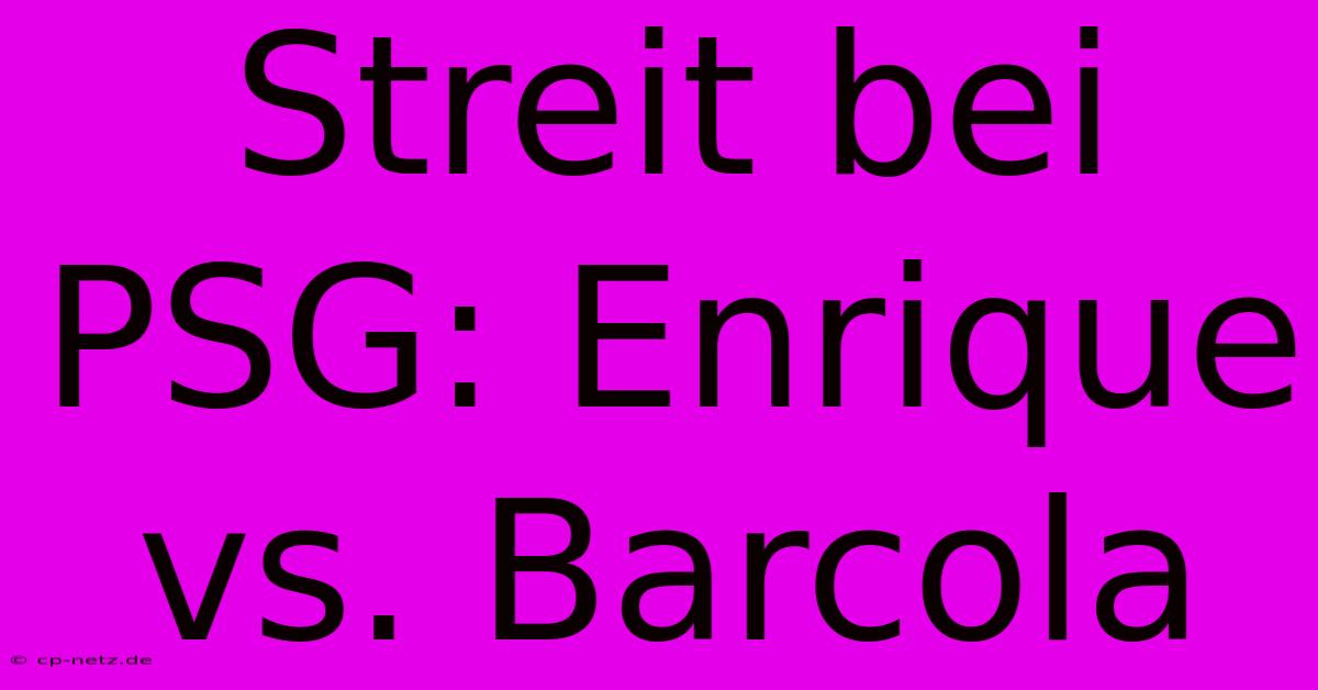 Streit Bei PSG: Enrique Vs. Barcola