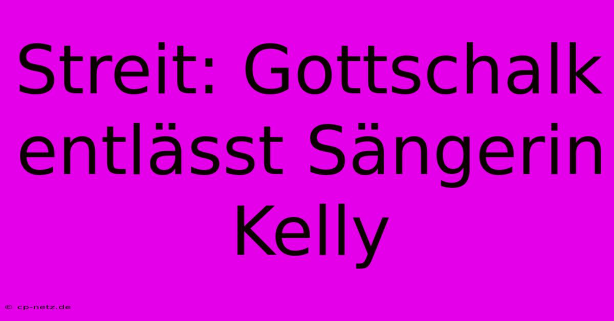 Streit: Gottschalk Entlässt Sängerin Kelly