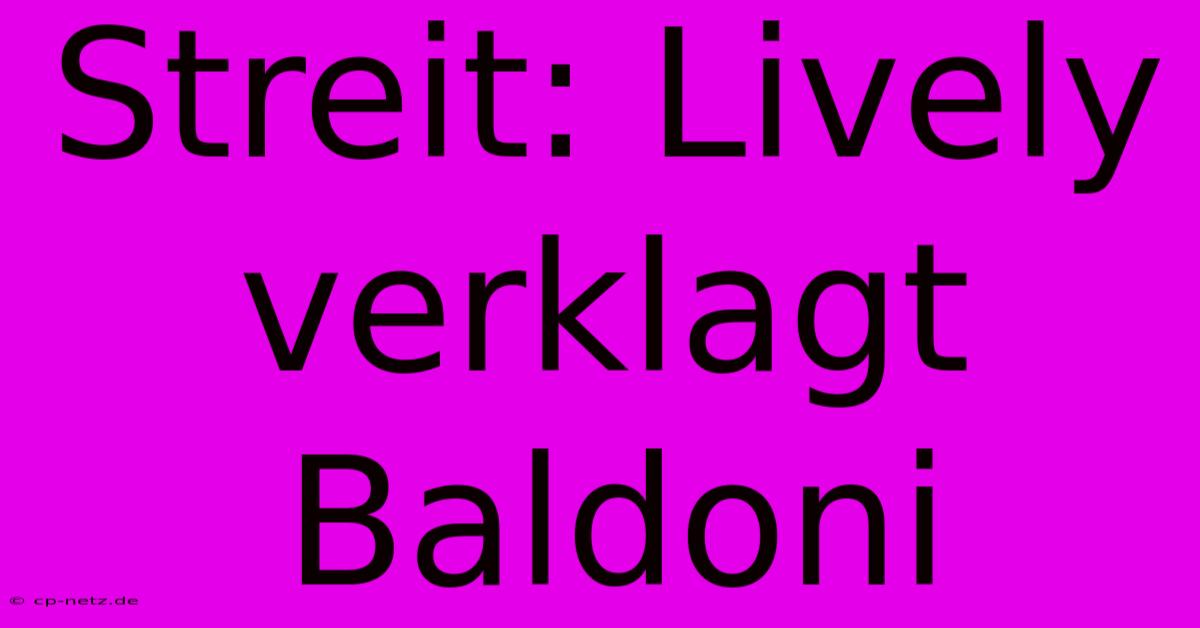 Streit: Lively Verklagt Baldoni