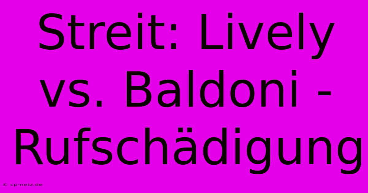 Streit: Lively Vs. Baldoni - Rufschädigung