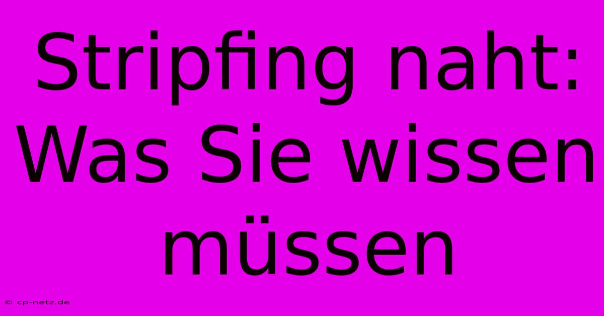 Stripfing Naht: Was Sie Wissen Müssen