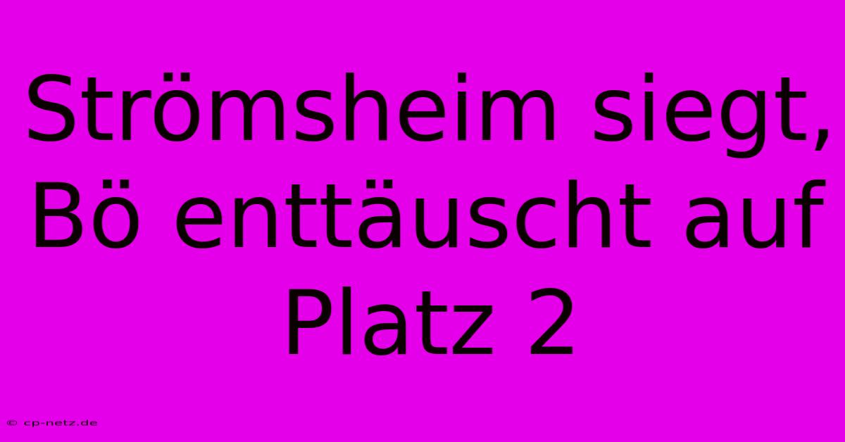 Strömsheim Siegt, Bö Enttäuscht Auf Platz 2